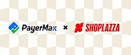 PayerMax partners with Shoplazza to secure and smooth payments for e-merchants across borders