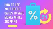 How to use your credit cards to save money while shopping